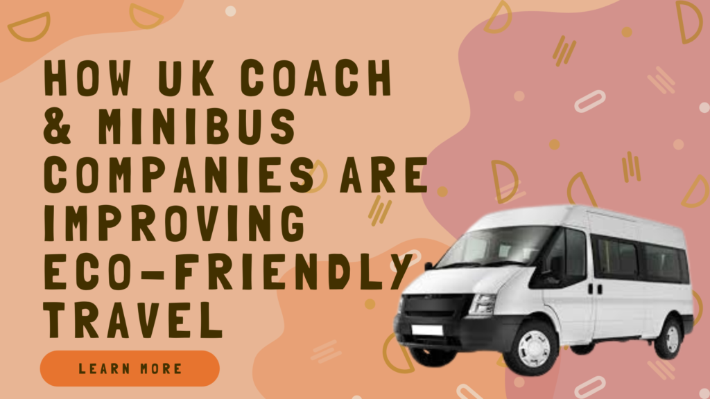 How UK Coach & Minibus Companies Are Improving Eco-Friendly Travel